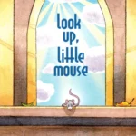 Look Up, Little Mouse